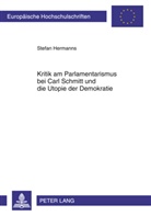 Stefan Hermanns - Kritik am Parlamentarismus bei Carl Schmitt und die Utopie der Demokratie
