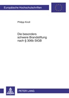 Philipp Knoll - Die besonders schwere Brandstiftung nach 306b StGB