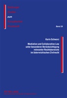 Karin Schwarz, J Michael Rainer - Mediation und Collaborative Law unter besonderer Berücksichtigung relevanter Rechtsbereiche im österreichischen Zivilrecht