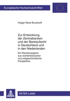 Holger-René Bruckhoff - Zur Entwicklung der Zentralbanken und der Bankaufsicht in Deutschland und in den Niederlanden