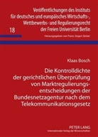 Klaas Bosch - Die Kontrolldichte der gerichtlichen Überprüfung von Marktregulierungsentscheidungen der Bundesnetzagentur nach dem Telekommunikationsgesetz