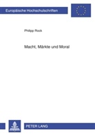 Philipp Rock - Macht, Märkte und Moral