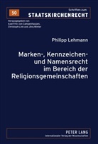 Philipp Lehmann - Marken-, Kennzeichen- und Namensrecht im Bereich der Religionsgemeinschaften