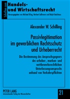 Alexander Schilling, Alexander W. Schilling - Passivlegitimation im gewerblichen Rechtsschutz und Urheberrecht