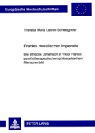 Theresia Leitner-Schweighofer, Theresia Maria Leitner-Schweighofer - Frankls moralischer Imperativ