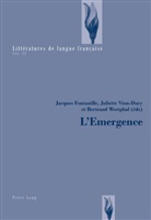 Jacques Fontanille, Juliett Vion-Dury, Juliette Vion-Dury, Bertrand Westphal - L'Emergence