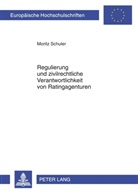 Moritz Schuler - Regulierung und zivilrechtliche Verantwortlichkeit von Ratingagenturen