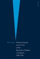 Reto Suter - Political Utopias at the Time of the Revolution Debate in England, 1789 -1796