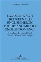 Christine Elsweiler - La amon's «Brut» between Old English Heroic Poetry and Middle English Romance