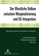 Julia Kowalski, Tobias Schneider - Der Westliche Balkan zwischen Marginalisierung und EU-Integration