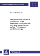 Dirk Martin Kutzscher - Der grenzüberschreitende Sachverhalt in der Rechtsprechung des EuGH und deren Auswirkungen auf die Freizügigkeit der Unionsbürger