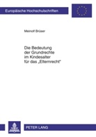 Meinolf Brüser - Die Bedeutung der Grundrechte im Kindesalter für das "Elternrecht"