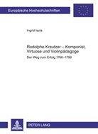 Ingrid Isola - Rodolphe Kreutzer - Komponist, Virtuose und Violinpädagoge