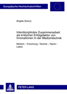 Brigitte Schorz - Interdisziplinäre Zusammenarbeit als kritischer Erfolgsfaktor von Innovationen in der Medizintechnik