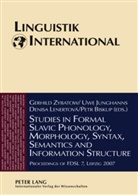 Petr Biskup, Uwe Junghanns, Denisa Lenertová, Gerhild Zybatow - Studies in Formal Slavic Phonology, Morphology, Syntax, Semantics and Information Structure