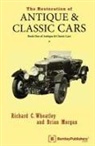Brian Morgan, Richard C. Wheatley - The Restoration of Antique and Classic Cars: Book One of Antique & Classic Cars