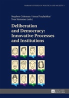 Stephen Coleman, Radoslaw Markowski, Anna Przybylska, Yves Sintomer - Deliberation and Democracy: Innovative Processes and Institutions