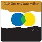 Leo Lionni - Little Blue and Little Yellow