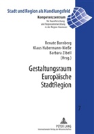 Renate Bornberg, Klaus Habermann-Nieße, Barbara Zibell - Gestaltungsraum Europäische StadtRegion