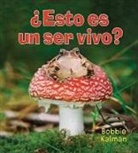 Bobbie Kalman - ¿Esto Es Un Ser Vivo? (Is It a Living Thing?)