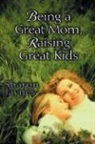 Sharon Jaynes - Being a Great Mom, Raising Great Kids