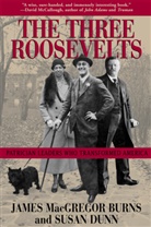 James MacGregor Burns, Burns James MacGregor, Susan Dunn, Susan Dunn - The Three Roosevelts
