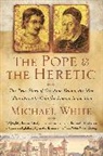 Michael White - The Pope and the Heretic