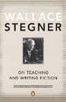 Lynn Stegner, Wallace Stegner, Wallace Earle Stegner, Lynn Stegner - On Teaching and Writing Fiction