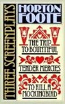 Christopher Ed. Foote, Horton Foote - To Kill a Mockingbird ; Tender Mercies ; And, the Trip to Bountiful