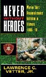Lawrence C Vetter, Lawrence C. Vetter, Lawrence C. Jr Vetter - Never Without Heroes