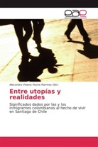 Alexandra Viviana Viuche Ramirez, Alexandr Viviana Viuche Ramirez, Alexandra Viviana Viuche Ramirez - Entre utopías y realidades