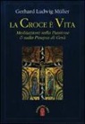 Gerhard L. Müller - La croce è vita. Meditazioni sulla passione & sulla Pasqua di Gesù