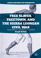 Joseph Kaifala - Free Slaves, Freetown, and the Sierra Leonean Civil War