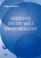 Holger Scheerer - Gedichte die die Welt nicht braucht