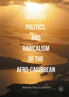 Jerome Teelucksingh - Ideology, Politics, and Radicalism of the Afro-Caribbean