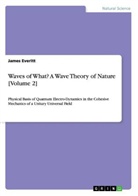 James Everitt - Waves of What? A Wave Theory of Nature [Volume 2]