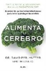 David Perlmutter - Alimenta tu cerebro : el poder de la flora intestinal para curar y proteger tu cerebro-- de por vida