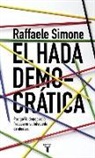Raffaele Simone - El hada democrática : por qué la democracia fracasa en su búsqueda de ideales