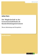 Julian Horn - Die Mitgliedschaft in der Genossenschaftsbank als Kundenbindungsinstrument