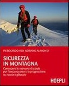 Adriano Alimonta, Piergiorgio Vidi - sicurezza in montagna. Conoscere le manovre di corda per l'autosoccorso e la progressione su roccia e ghiaccio