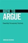 Jonathan Herring - How to Argue: Powerfully, Persuasively, Positively