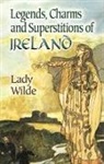 Lady Wilde, Wilde, Lady Wilde - Legends, Charms and Superstitions of Ireland