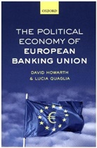 David Howarth, David Quaglia Howarth, Lucia Quaglia, Quaglia Lucia - Political Economy of European Banking Union