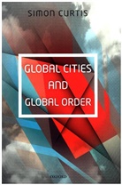 Simon Curtis, Simon (Lecturer in International Politics Curtis - Global Cities and Global Order