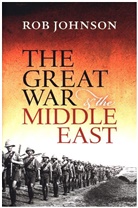 Rob Johnson, Johnson Rob - The Great War and the Middle East