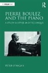 Peter Hagan, O&amp;apos, Peter O'Hagan, Peter (pianist) O'Hagan, O'Hagan Peter, Peter O Hagan - Pierre Boulez and the Piano