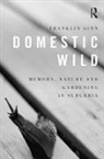 FRANKLIN GINN, Franklin Ginn, Franklin (University of Bristol Ginn, Ginn Franklin - Domestic Wild: Memory, Nature and Gardening in Suburbia