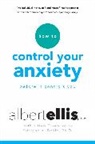 Kristene Doyle, Albert Ellis, Albert Lange Ellis, Ellis Albert, Lange Arthur - How To Control Your Anxiety Before It Controls You