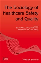 D Allen, Davina Allen, Davina (University of Cardiff) Braithwaite Allen, Davina Braithwaite Allen, Jeffrey Braithwaite, Jane Sandall... - Sociology of Healthcare Safety and Quality