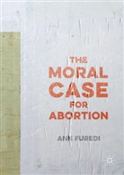 Ann Furedi - Moral Case for Abortion